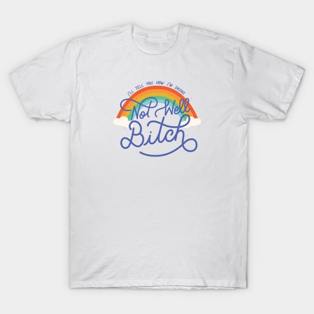 Not Well Bitch - Rainbow T-Shirt by LoverlyPrints